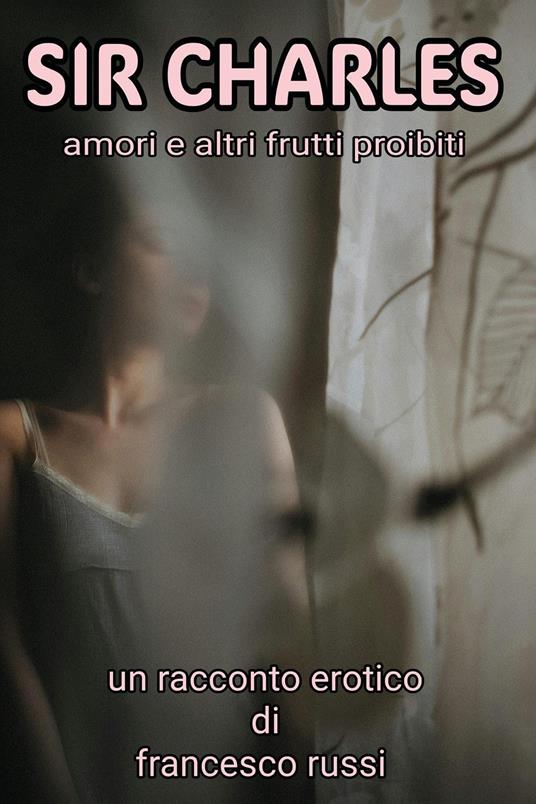 Sir Charles. Amori e altri frutti proibiti - Francesco Russi - copertina