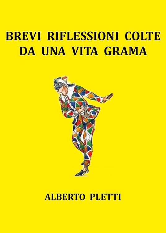 Brevi riflessioni colte da una vita grama - Alberto Pletti - copertina