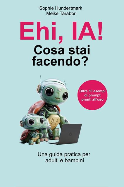 Ehi, IA! Cosa stai facendo? - Sophie Hundertmark,Meike Tarabori - copertina