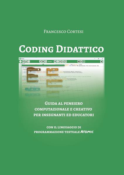 Coding didattico. Guida al pensiero computazionale e creativo per insegnanti ed educatori - Francesco Cortesi - copertina