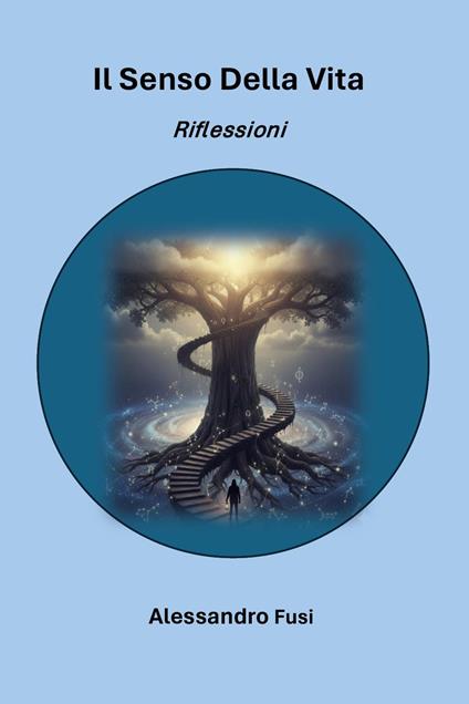 Il senso della vita. Riflessioni - Alessandro Fusi - copertina