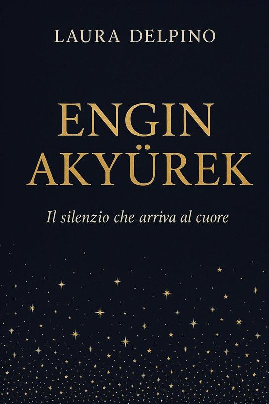 Engin Akyürek. Il silenzio che arriva al cuore - Laura Delpino - copertina