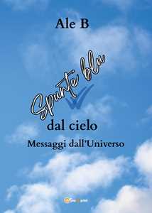 Libro Spunte blu dal cielo. Messaggi dall'universo Ale B