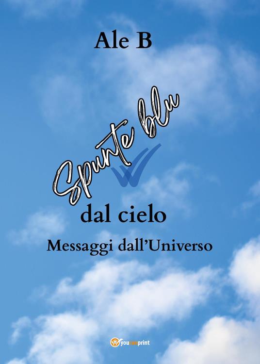 Spunte blu dal cielo. Messaggi dall'universo - Ale B - copertina
