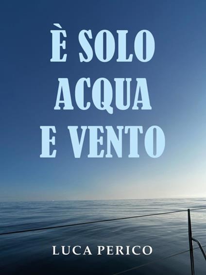 È solo acqua e vento - Luca Perico - ebook