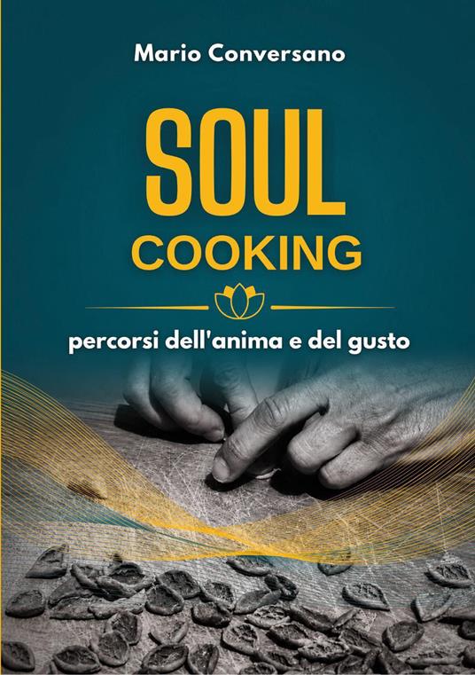 Soul cooking. Percorsi dell'anima e del gusto - Mario Conversano - copertina