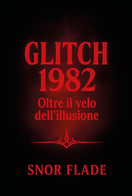 Glitch 1982. Oltre il velo dell'illusione - Snor Flade - copertina