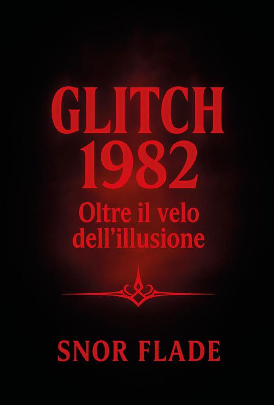 Glitch 1982. Oltre il velo dell'illusione - Snor Flade - copertina