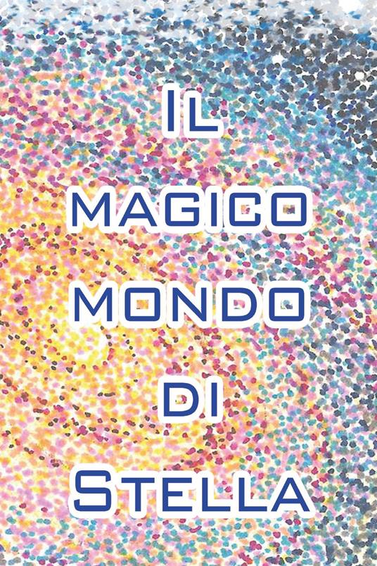 Il mondo magico di Stella - Denise Longo - copertina