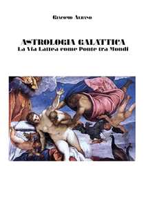 Libro Astrologia galattica. La via Lattea come ponte tra mondi Giacomo Albano