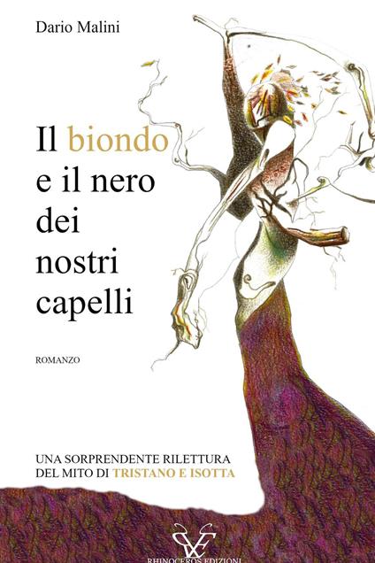 Il biondo e il nero dei nostri capelli. Una sorprendente rilettura del mito di Tristano e Isotta - Dario Malini - copertina