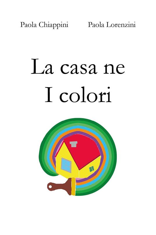 La casa ne I colori - Paola Chiappini,Paola Lorenzini - copertina