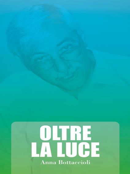 Oltre la luce - Anna Bottaccioli - ebook