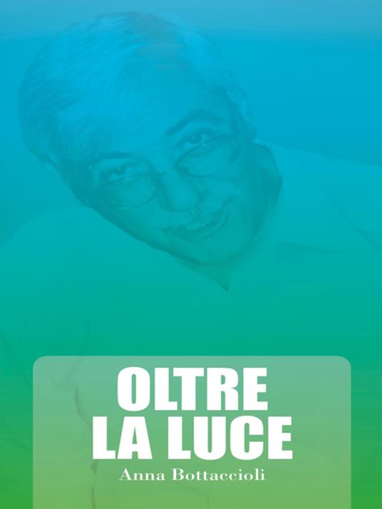 Oltre la luce - Anna Bottaccioli - ebook