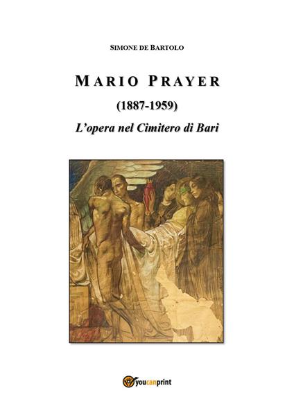 Mario Prayer (1887-1959). L'opera nel Cimitero di Bari - Simone De Bartolo - copertina
