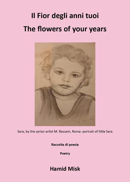 Il fior degli anni tuoi-The flowers of your years. Ediz. bilingue - Misk Hamid - copertina