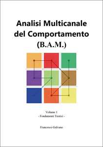 Libro Analisi multicanale del comportamento (B.A.M.). Vol. 1: Fondamenti teorici Francesco Galvano