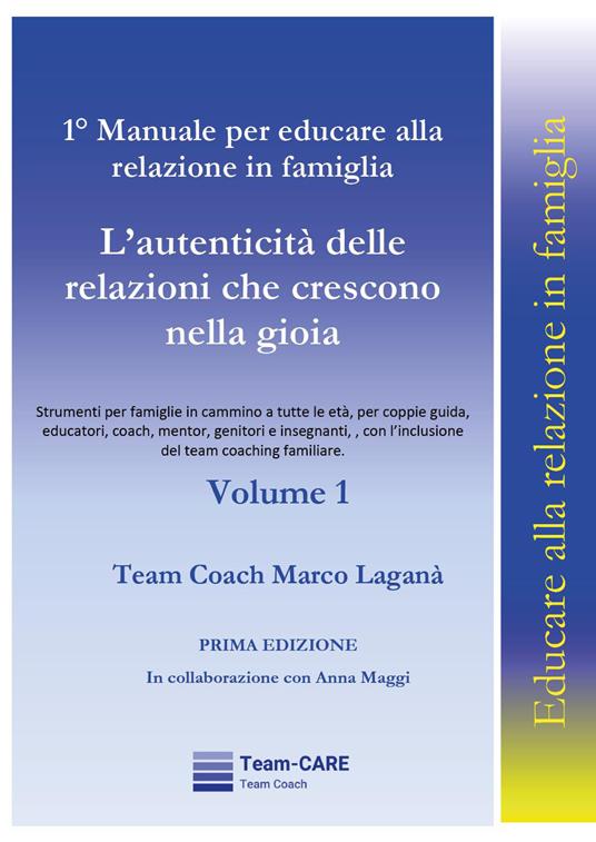 1° manuale per educare alla relazione in famiglia. Vol. 1: L' autenticità delle relazioni che crescono nella gioia - Marco Laganà - copertina