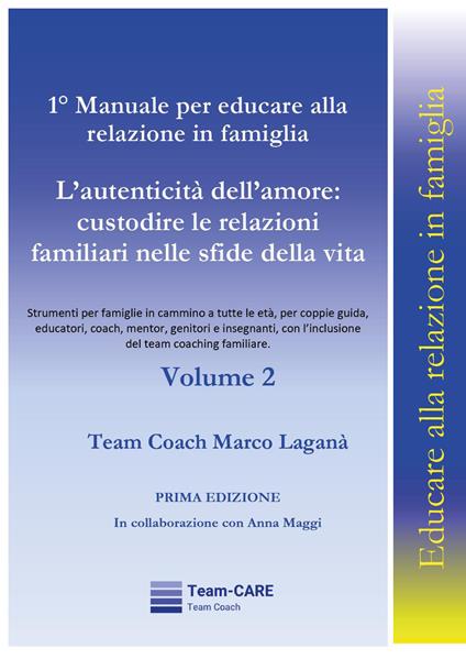 1° manuale per educare alla relazione in famiglia. Vol. 2: L' autenticità dell'amore: custodire le relazioni familiari nelle sfide della vita - Marco Laganà - copertina