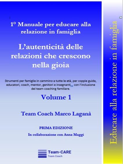 1° Manuale per educare alla relazione in famiglia - Volume 1 - L’autenticità delle relazioni che crescono nella gioia - Marco Lagana' - ebook