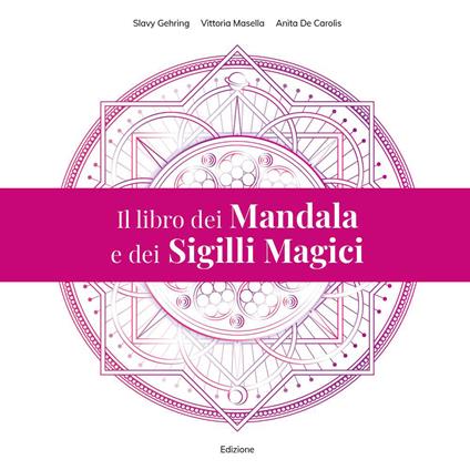 Il libro dei mandala e dei sigilli magici - Slavy Gehring,Vittoria Masella,Anita De Carolis - copertina