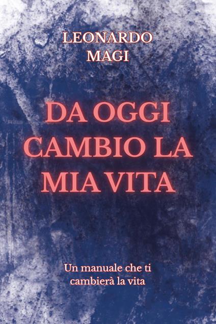 Da oggi cambio la mia vita - Leonardo Magi - copertina