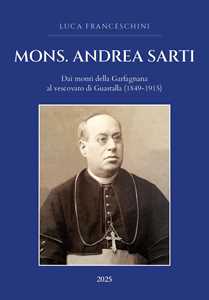 Libro Mons. Andrea Sarti. Dai monti della Garfagnana al vescovato di Guastalla (1849-1915) Luca Franceschini