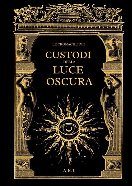 Le cronache dei custodi della luce oscura - A.k.i. - copertina