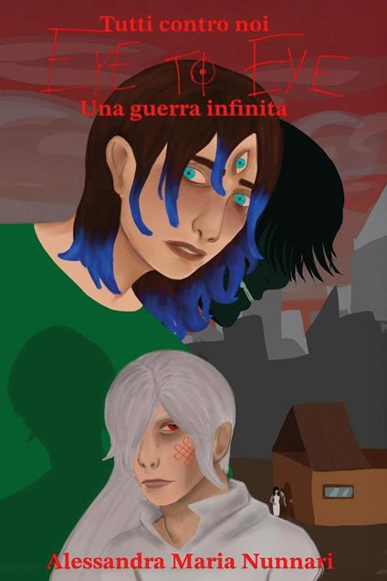 Tutti contro noi. Eye to eye. Una guerra infinita - Alessandra Maria Nunnari - copertina