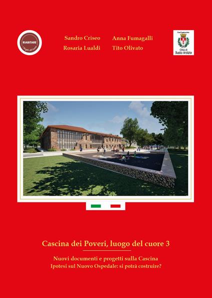 Cascina dei Poveri, luogo del cuore. Nuovi documenti e progetti sulla cascina. Ipotesi sul nuovo ospedale: si potrà costruire?. Vol. 3 - Sandro Criseo,Anna Fumagalli,Rosaria Lualdi - copertina