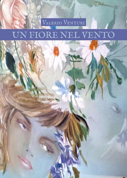 Un fiore nel vento - Valerio Venturi - copertina