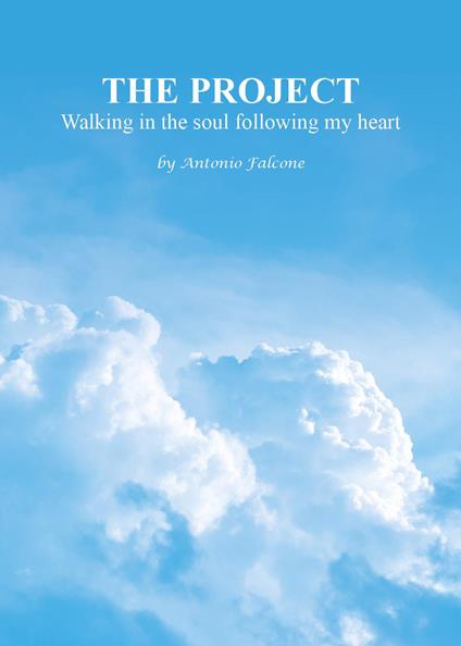 The project. Walking in the soul following my heart - Antonio Falcone - copertina
