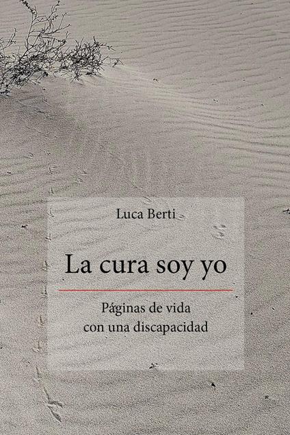 La cura soy yo. Páginas de vida con una discapacidad - Luca Berti - copertina