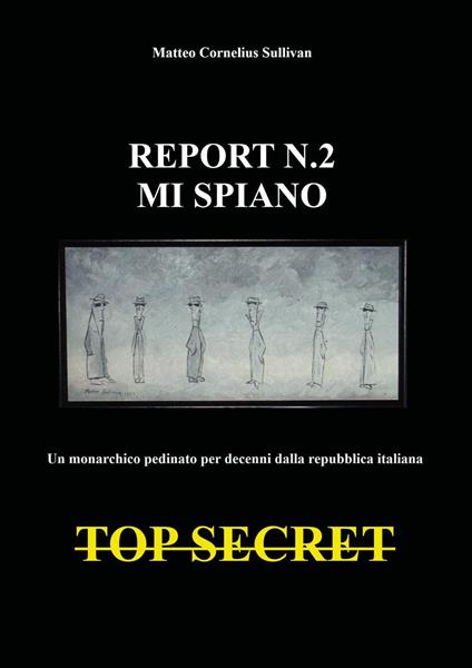 Report n.2. Mi spiano. Un monarchico pedinato e spiato per decenni dalla repubblica italiana. Top secret - Matteo Cornelius Sullivan - copertina
