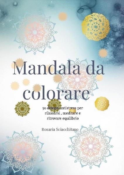 Colora i mandala. Ediz. illustrata - Rosaria Sciacchitano - copertina