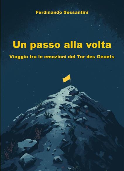 Un passo alla volta. Viaggio tra le emozioni del Tor des Géants - Ferdinando Sessantini - copertina
