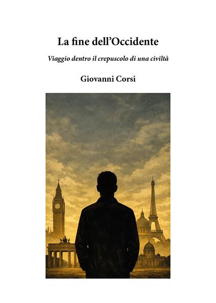 La fine dell'Occidente. Viaggio dentro il crepuscolo di una civiltà - Giovanni Corsi - copertina