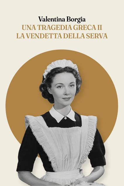 Una tragedia greca II. La vendetta della serva - Valentina Borgia - copertina