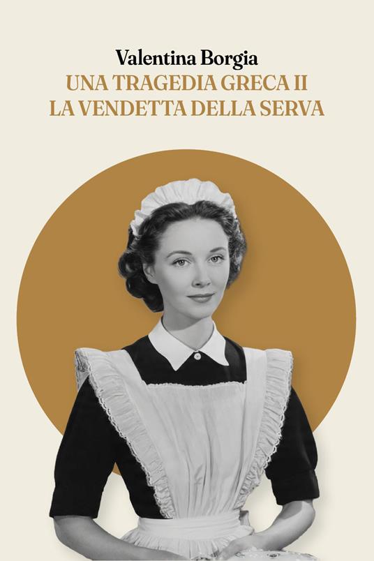 Una tragedia greca II. La vendetta della serva - Valentina Borgia - copertina