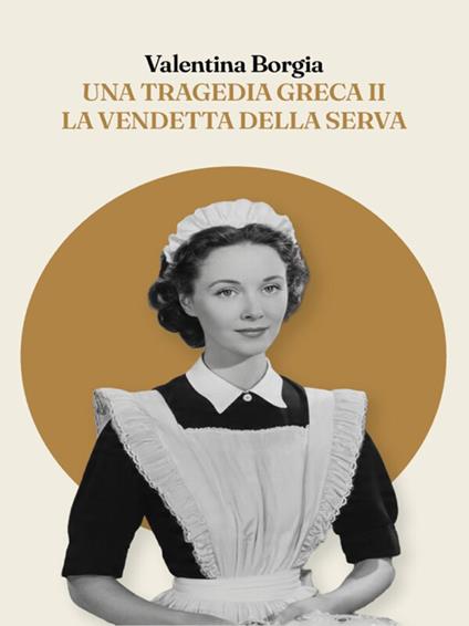 Una tragedia greca II. La vendetta della serva - Valentina Borgia - ebook