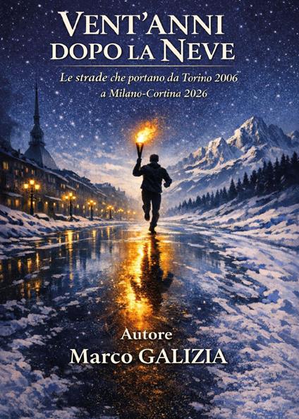Vent'anni dopo la neve. Le strade che portano da Torino 2006 a Milano-Cortina 2026 - Marco Galizia - copertina