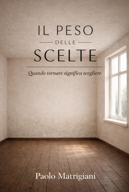 Il peso delle scelte - Paolo Matrigiani - copertina