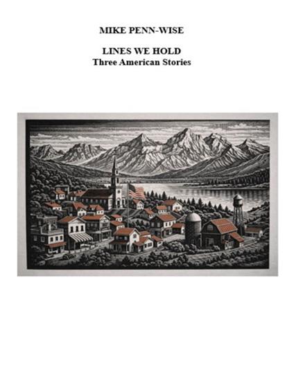 LINES WE HOLD - Three American Stories - Mike Penn-Wise - ebook