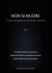 Libro Non si muore. Appunti preliminari su un errore condiviso Elisabetta Tugnoli