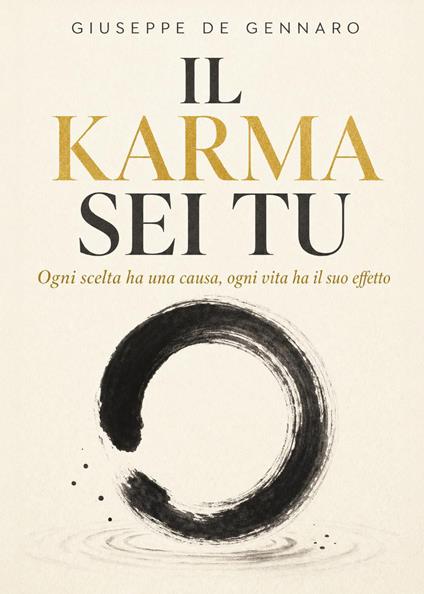 Il karma sei tu: ogni scelta ha una causa, ogni vita ha il suo effetto - Giuseppe De Gennaro - copertina