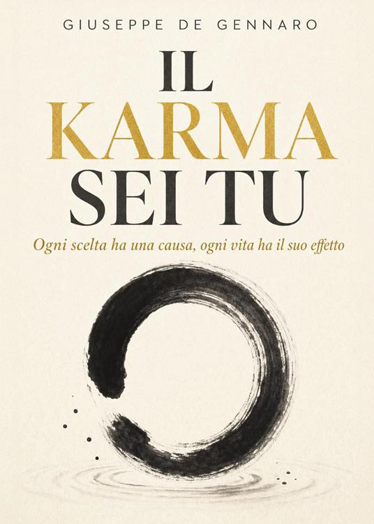 Il karma sei tu: ogni scelta ha una causa, ogni vita ha il suo effetto - Giuseppe De Gennaro - copertina