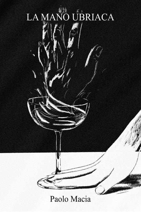 La mano ubriaca - Paolo Macia - copertina