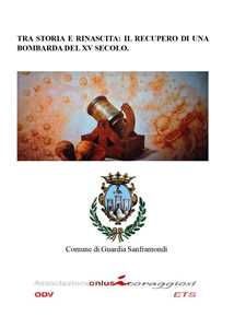 Libro Tra storia e rinascita: il recupero di una bombarda del XV secolo Associazione Onlus Coraggiosi ODV ETS