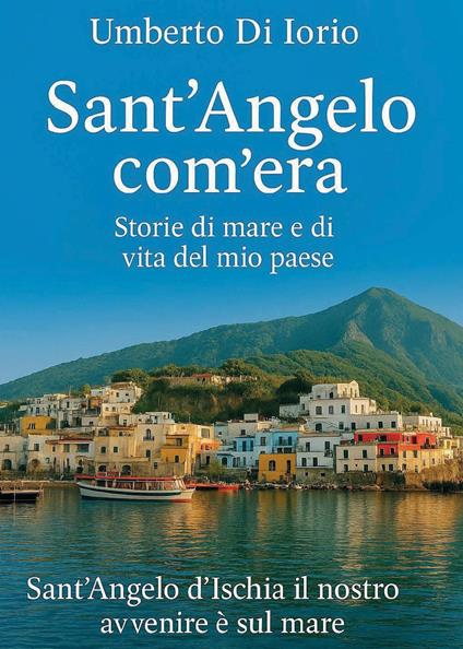 Sant'Angelo com'era. Storie di mare e di vita del mio paese - Umberto Di Iorio - copertina