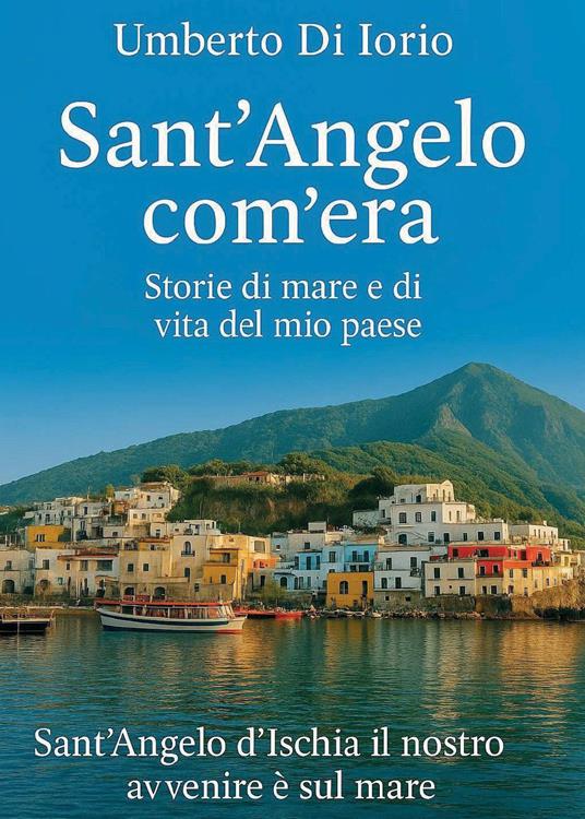 Sant'Angelo com'era. Storie di mare e di vita del mio paese - Umberto Di Iorio - copertina